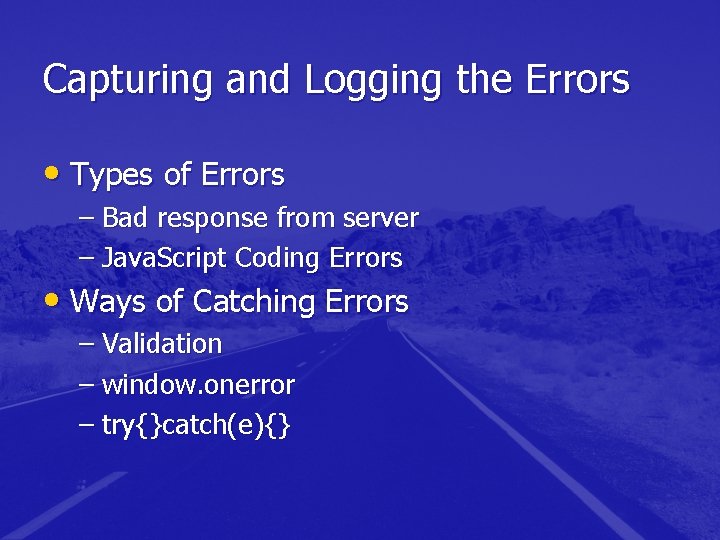 Capturing and Logging the Errors • Types of Errors – Bad response from server Capturing and Logging the Errors • Types of Errors – Bad response from server
