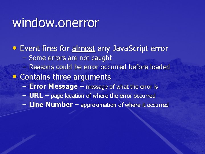 window. onerror • Event fires for almost any Java. Script error – Some errors window. onerror • Event fires for almost any Java. Script error – Some errors