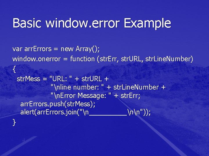 Basic window. error Example var arr. Errors = new Array(); window. onerror = function Basic window. error Example var arr. Errors = new Array(); window. onerror = function