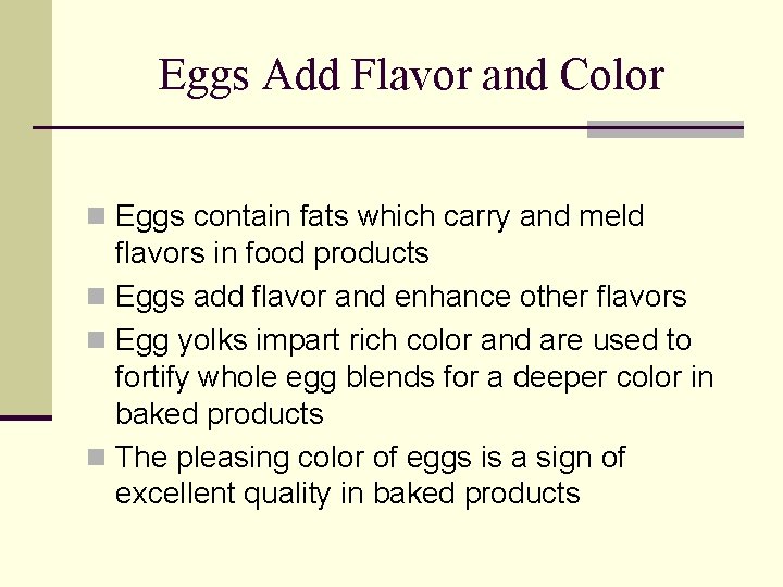 Eggs Add Flavor and Color n Eggs contain fats which carry and meld flavors
