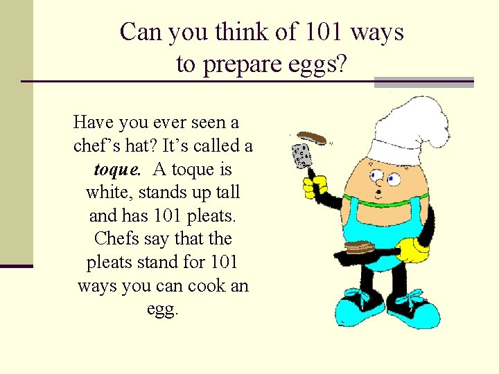 Can you think of 101 ways to prepare eggs? Have you ever seen a