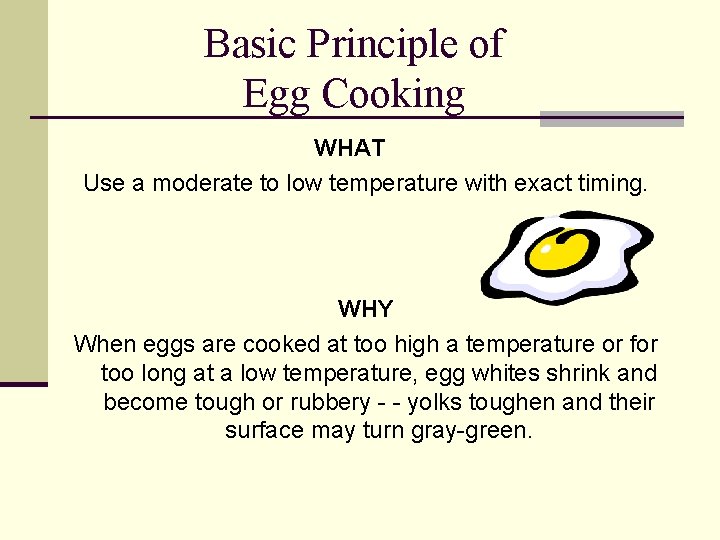 Basic Principle of Egg Cooking WHAT Use a moderate to low temperature with exact