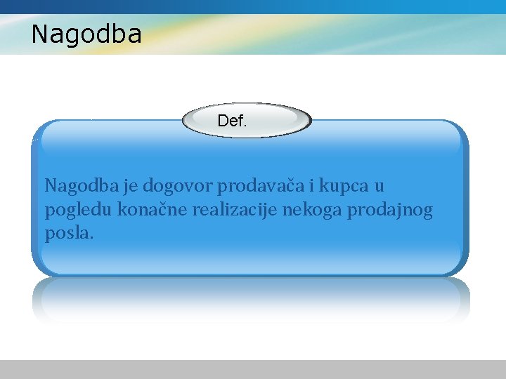 Nagodba Def. Nagodba je dogovor prodavača i kupca u pogledu konačne realizacije nekoga prodajnog