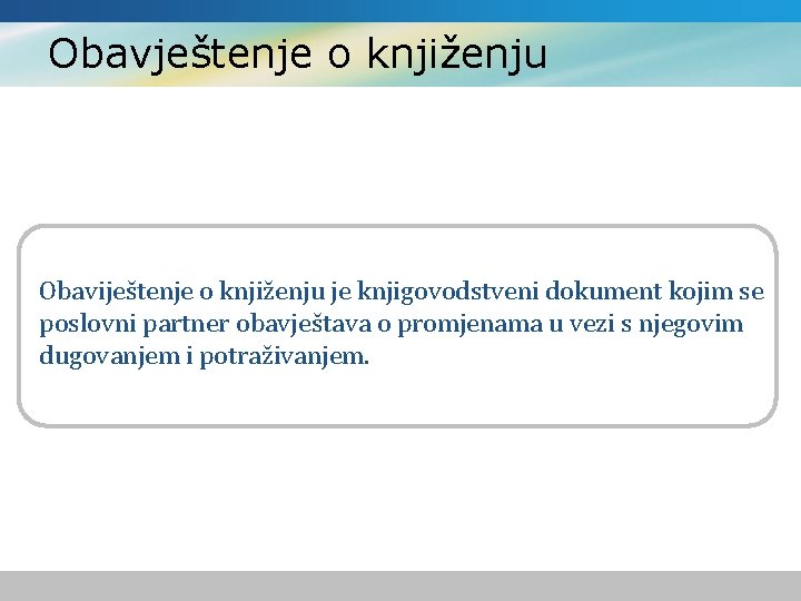 Obavještenje o knjiženju Obaviještenje o knjiženju je knjigovodstveni dokument kojim se poslovni partner obavještava