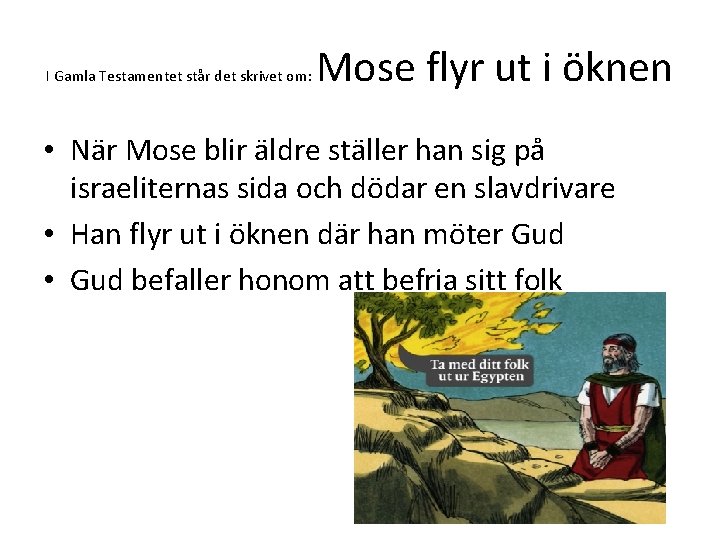 I Gamla Testamentet står det skrivet om: Mose flyr ut i öknen • När