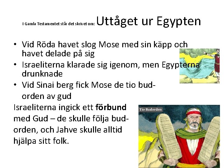 I Gamla Testamentet står det skrivet om: Uttåget ur Egypten • Vid Röda havet