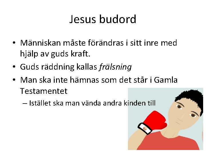 Jesus budord • Människan måste förändras i sitt inre med hjälp av guds kraft.