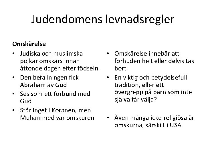 Judendomens levnadsregler Omskärelse • Judiska och muslimska • Omskärelse innebär att pojkar omskärs innan