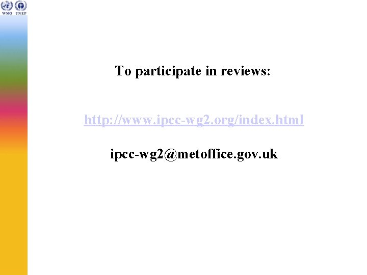To participate in reviews: http: //www. ipcc-wg 2. org/index. html ipcc-wg 2@metoffice. gov. uk