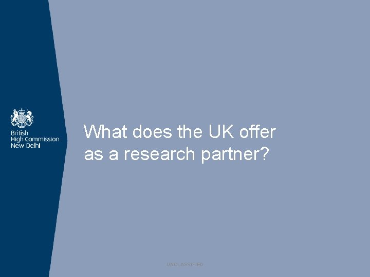 What does the UK offer as a research partner? UNCLASSIFIED 