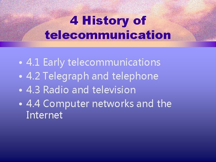 4 History of telecommunication • • 4. 1 Early telecommunications 4. 2 Telegraph and