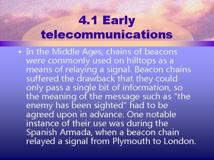 4. 1 Early telecommunications • In the Middle Ages, chains of beacons were commonly