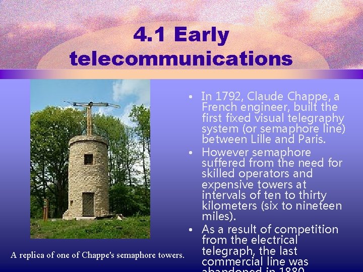 4. 1 Early telecommunications A replica of one of Chappe's semaphore towers. • In