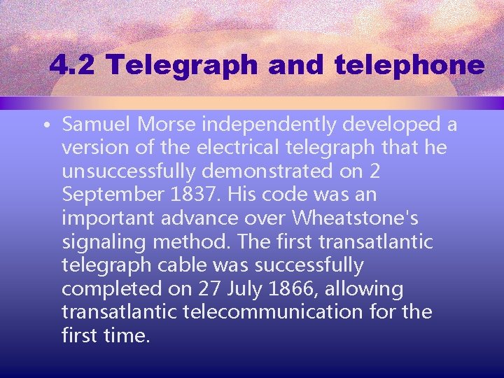 4. 2 Telegraph and telephone • Samuel Morse independently developed a version of the