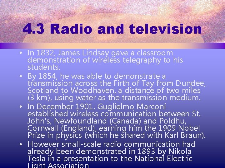 4. 3 Radio and television • In 1832, James Lindsay gave a classroom demonstration