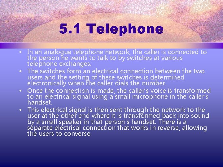 5. 1 Telephone • In an analogue telephone network, the caller is connected to