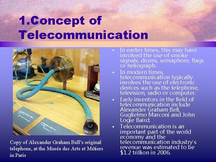 1. Concept of Telecommunication • • Copy of Alexander Graham Bell's original telephone, at