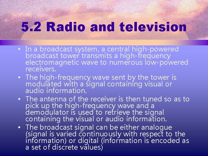 5. 2 Radio and television • In a broadcast system, a central high-powered broadcast