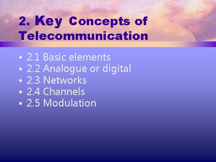 2. Key Concepts of Telecommunication • • • 2. 1 Basic elements 2. 2