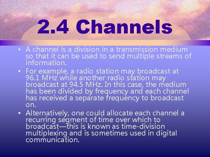 2. 4 Channels • A channel is a division in a transmission medium so
