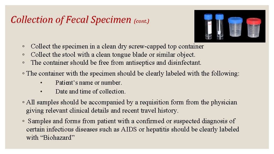 Collection of Fecal Specimen (cont. ) ◦ Collect the specimen in a clean dry