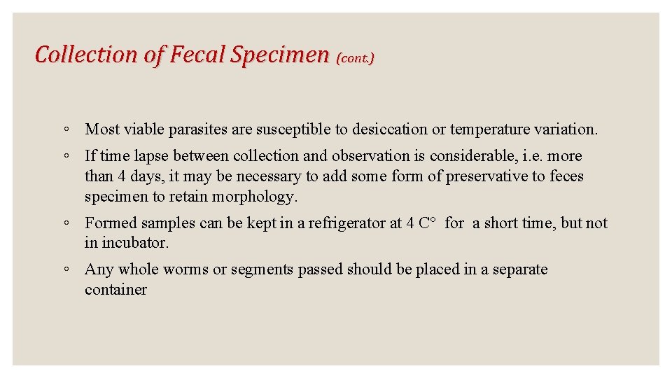 Collection of Fecal Specimen (cont. ) ◦ Most viable parasites are susceptible to desiccation