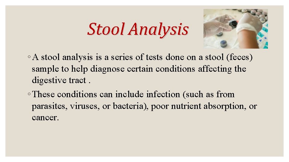 Stool Analysis ◦ A stool analysis is a series of tests done on a