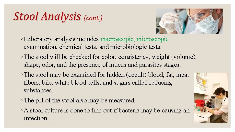 Stool Analysis (cont. ) ◦ Laboratory analysis includes macroscopic, microscopic examination, chemical tests, and