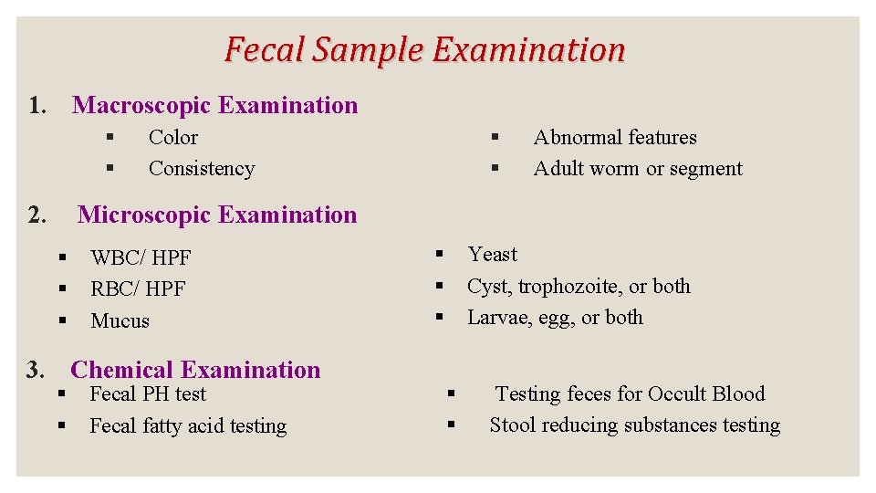 Fecal Sample Examination 1. Macroscopic Examination § § 2. § § Color Consistency Abnormal