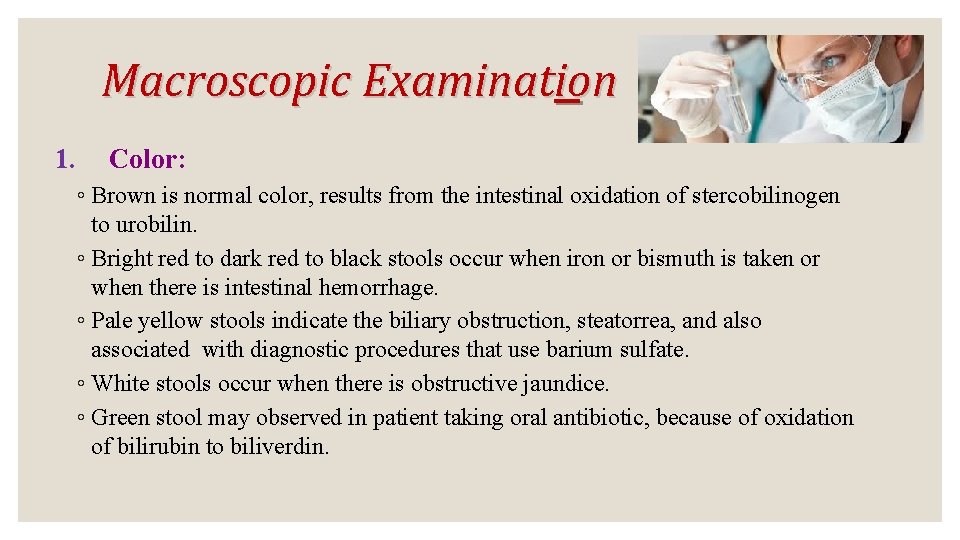 Macroscopic Examination 1. Color: ◦ Brown is normal color, results from the intestinal oxidation