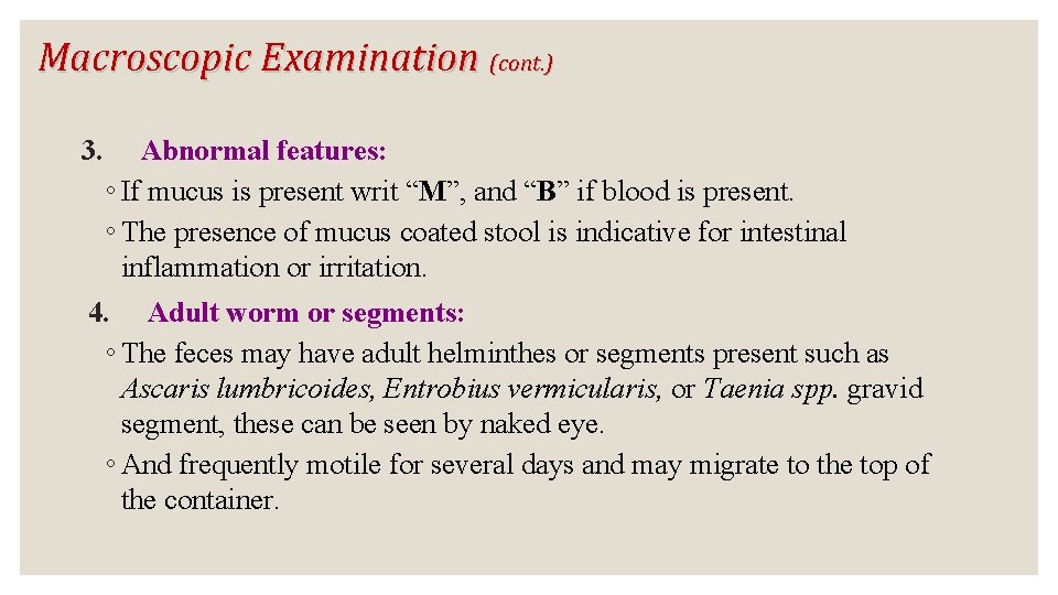 Macroscopic Examination (cont. ) 3. Abnormal features: ◦ If mucus is present writ “M”,