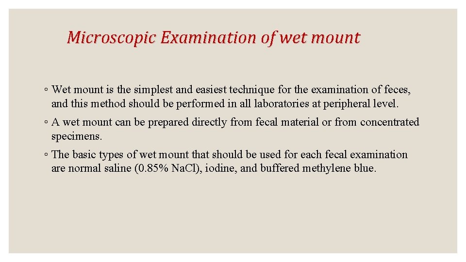 Microscopic Examination of wet mount ◦ Wet mount is the simplest and easiest technique