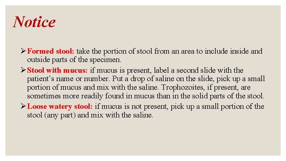 Notice Ø Formed stool: take the portion of stool from an area to include