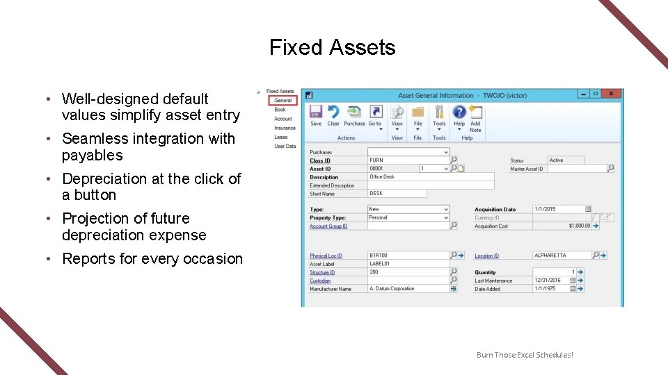 Fixed Assets • Well-designed default values simplify asset entry • Seamless integration with payables