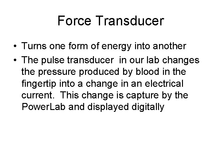 Force Transducer • Turns one form of energy into another • The pulse transducer
