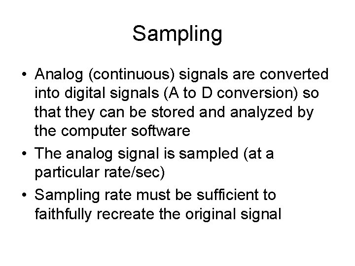 Sampling • Analog (continuous) signals are converted into digital signals (A to D conversion)
