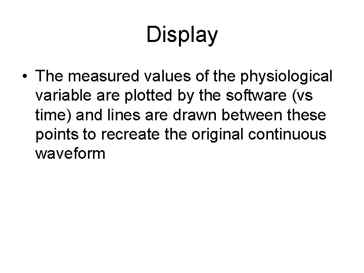 Display • The measured values of the physiological variable are plotted by the software
