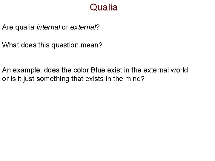 Qualia Are qualia internal or external? What does this question mean? An example: does
