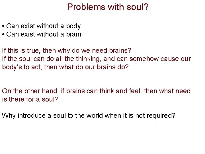 Problems with soul? • Can exist without a body. • Can exist without a