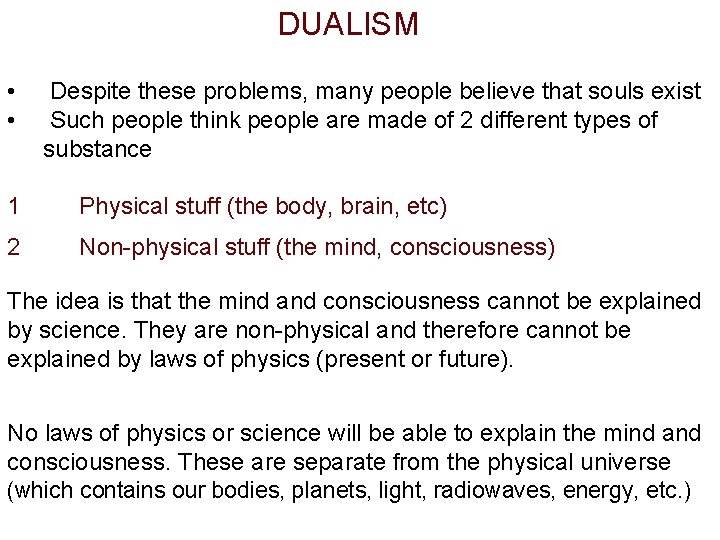 DUALISM • • Despite these problems, many people believe that souls exist Such people