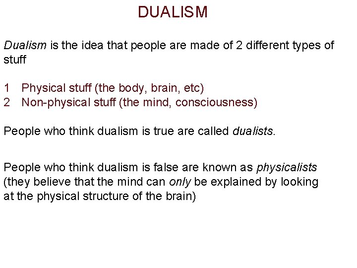DUALISM Dualism is the idea that people are made of 2 different types of