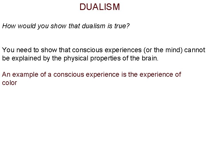 DUALISM How would you show that dualism is true? You need to show that