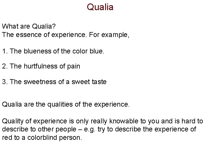 Qualia What are Qualia? The essence of experience. For example, 1. The blueness of