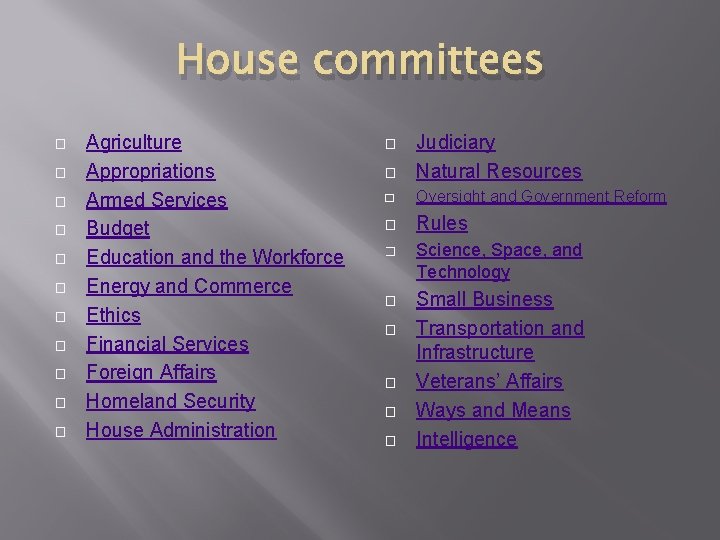 House committees � � � Agriculture Appropriations Armed Services Budget Education and the Workforce