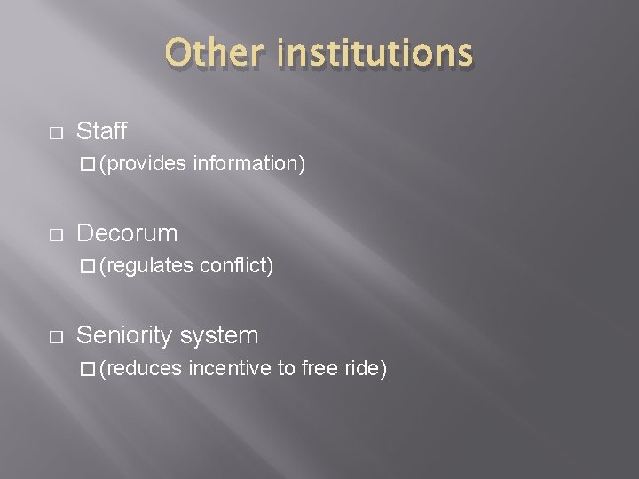 Other institutions � Staff � (provides � information) Decorum � (regulates � conflict) Seniority