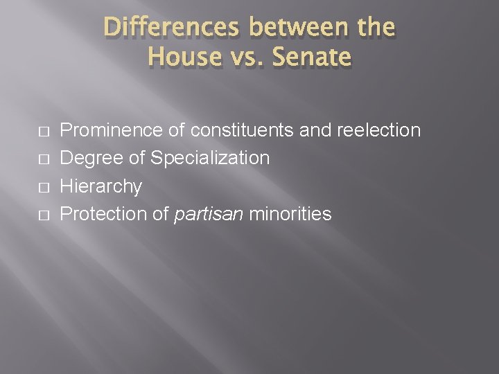 Differences between the House vs. Senate � � Prominence of constituents and reelection Degree