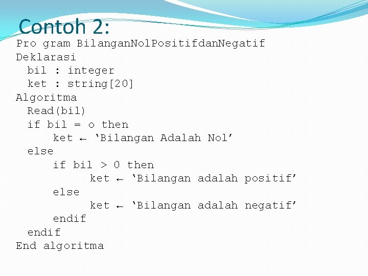 Contoh 2: Pro gram Bilangan. Nol. Positifdan. Negatif Deklarasi bil : integer ket :