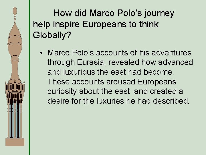 How did Marco Polo’s journey help inspire Europeans to think Globally? • Marco Polo’s