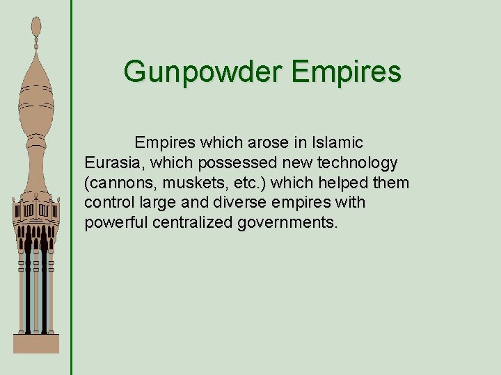 Gunpowder Empires which arose in Islamic Eurasia, which possessed new technology (cannons, muskets, etc.