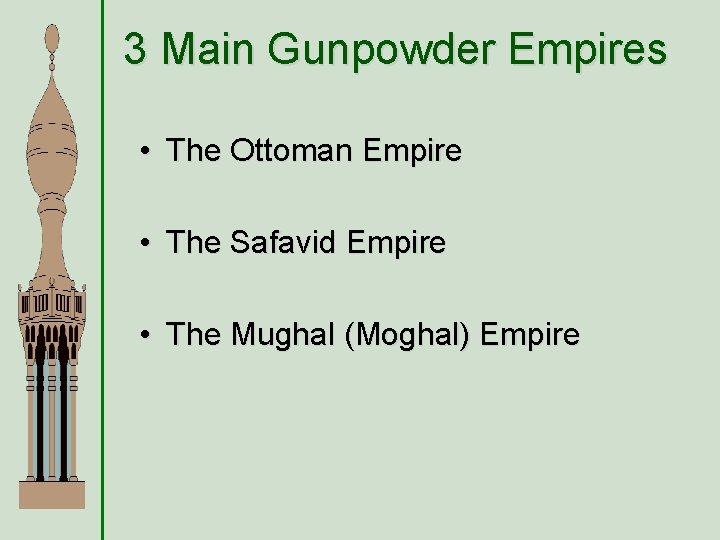 3 Main Gunpowder Empires • The Ottoman Empire • The Safavid Empire • The